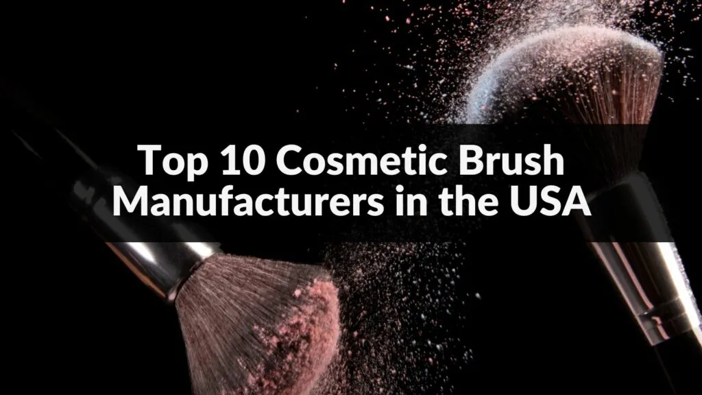 Top 10 Cosmetic Brush Manufacturers in the USA 2024