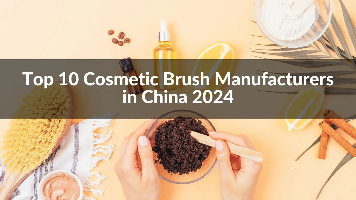 Top 10 Cosmetic Brush Manufacturers in China 2024