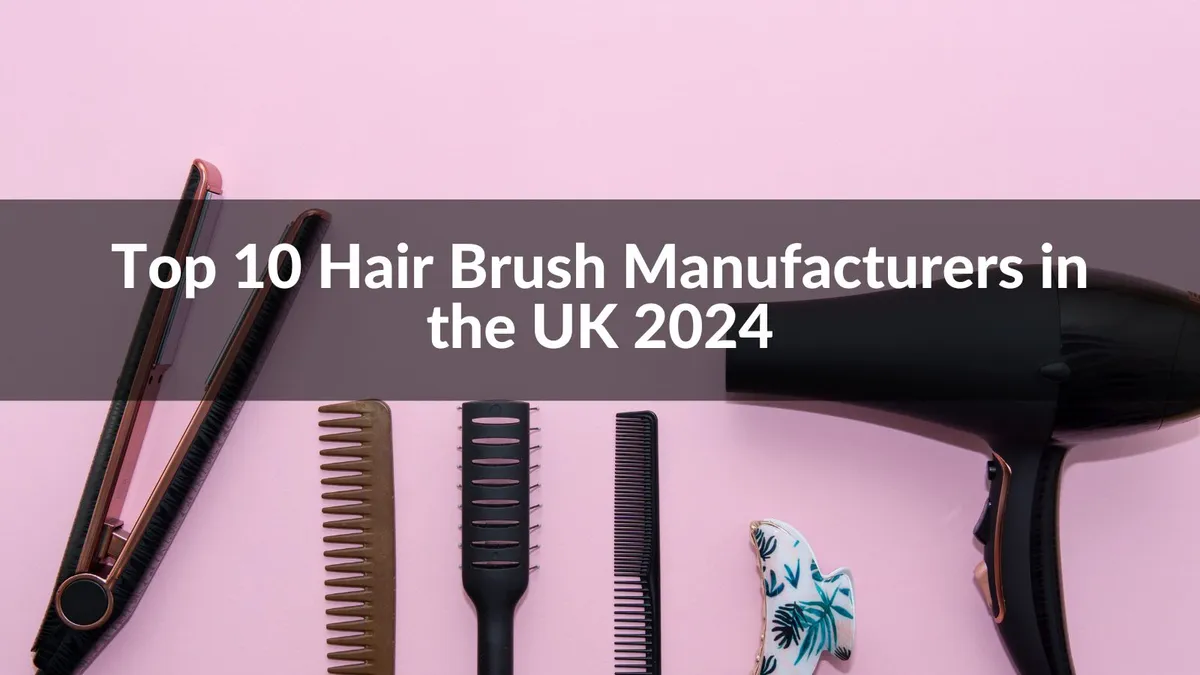 Top 10 Hair Brush Manufacturers in the UK 2024